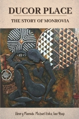 Ducor Place: The Story of Monrovia by Yhap, Ian
