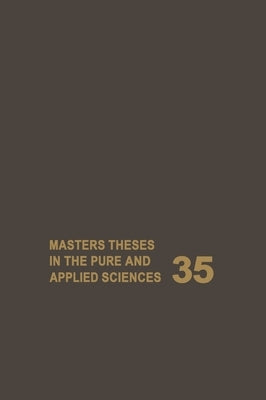 Masters Theses in the Pure and Applied Sciences: Accepted by Colleges and Universities of the United States and Canada Volume 35 by Shafer, Wade H.