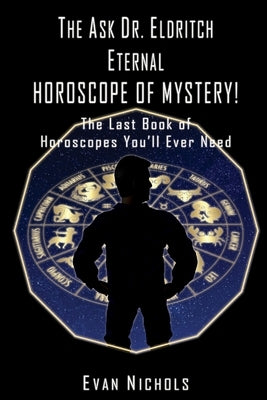 The Ask Dr. Eldritch ETERNAL HOROSCOPE OF MYSTERY! by Nichols, Evan