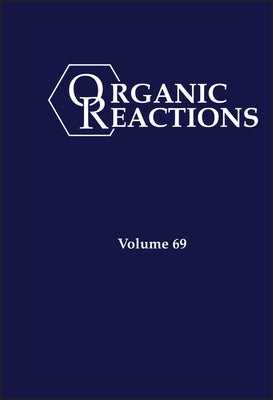 Organic Reactions, Volume 69 by Overman, Larry E.