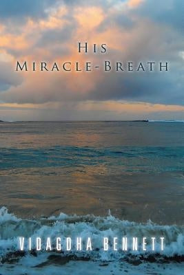 His Miracle-Breath by Bennett, Vidagdha