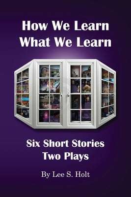 How We Learn What We Learn by Holt, Lee S.