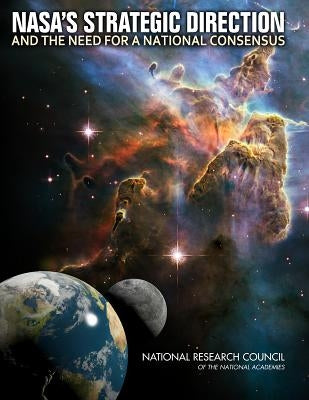 Nasa's Strategic Direction and the Need for a National Consensus by National Research Council
