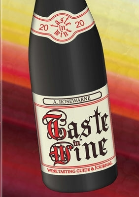 Taste In Wine: Wine tasting guide and journal by Rosewarne, Adam