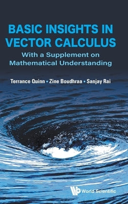 Basic Insights in Vector Calculus: With a Supplement on Mathematical Understanding by Quinn, Terrance J.
