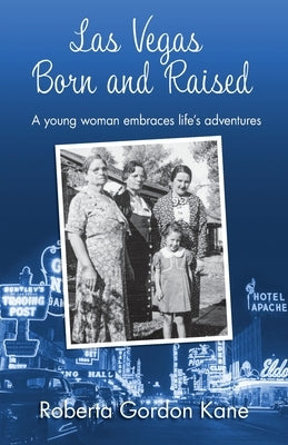 Las Vegas Born and Raised: A young woman embraces life's adventures by Kane, Roberta Gordon