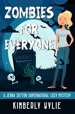 Zombies for Everyone: A Jenna Sutton Supernatural Cozy Mystery: Book 1 by Wylie, Kimberly Michele