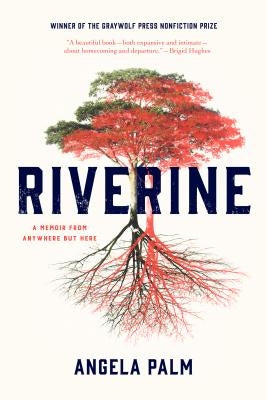 Riverine: A Memoir from Anywhere But Here by Palm, Angela