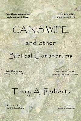Cain'S Wife and Other Biblical Conundrums by Roberts, Terry a.