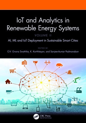 IoT and Analytics in Renewable Energy Systems (Volume 2): AI, ML and IoT Deployment in Sustainable Smart Cities by Swathika, O. V. Gnana