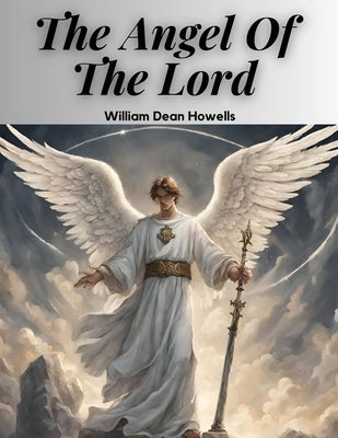 The Angel Of The Lord by William Dean Howells