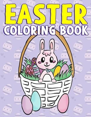 Easter Coloring Book: A Super Cute Easter Activity Book for Toddlers, Kids, Teens and Adults with Easter Eggs, Baskets, Bunnies, Chicks and by Clemens, Annie