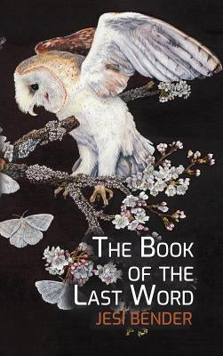 The Book of the Last Word by Bender, Jesi