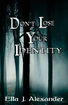 Don't Lose Your Identity by Alexander, Ella J.