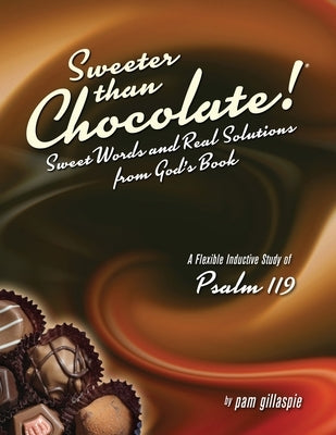 Sweeter Than Chocolate! Sweet Words and Real Solutions from God's Book by Gillaspie, Pam