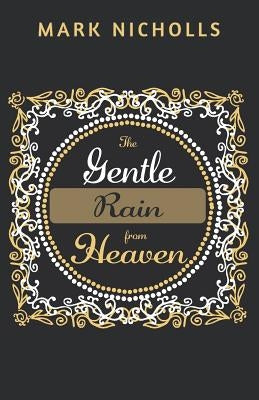 The Gentle Rain from Heaven by Nicholls, Mark