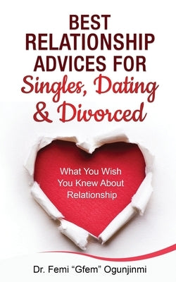 Best Relationship Advices for Singles, Dating and Divorced: What You Wish You Knew About Relationship by Ogunjinmi, Femi