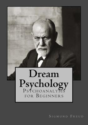 Dream Psychology: Psychoanalysis for Beginners by Gouveia, Andrea
