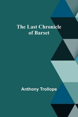 The Last Chronicle of Barset by Trollope, Anthony