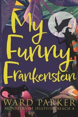 My Funny Frankenstein: A paranormal mystery adventure by Parker, Ward