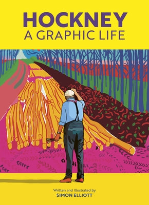 Hockney: A Graphic Life by Elliott, Simon