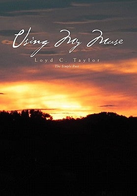 Using My Muse by Taylor, Loyd C.
