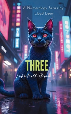 Three: A Guide To Numerology Life Path 3 by Leon, Lloyd