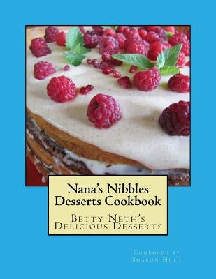 Nana's Nibbles Desserts Cookbook by Neth, Sharon Lewis