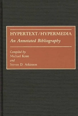 Hypertext/Hypermedia: An Annotated Bibliography by Knee, Michael