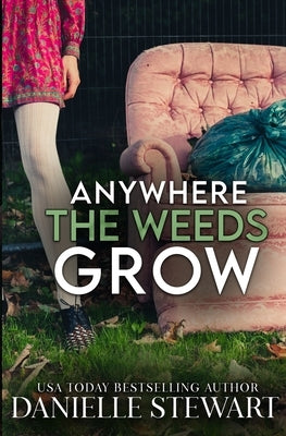 Anywhere the Weeds Grow by Stewart, Danielle