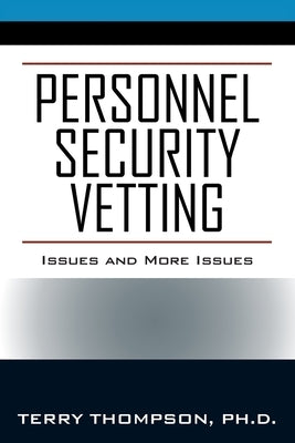 Personnel Security Vetting: Issues and More Issues by Thompson, Terry