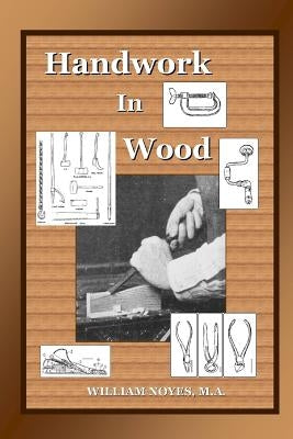 Handwork in Wood by Noyes, M. a. William