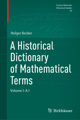 A Historical Dictionary of Mathematical Terms: Volume I: A-I by Becker, Holger