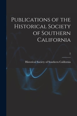 Publications of the Historical Society of Southern California; 2 by Historical Society of Southern Califo