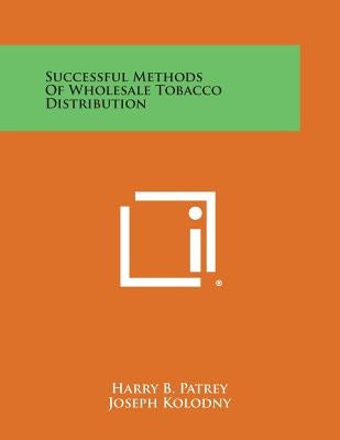 Successful Methods of Wholesale Tobacco Distribution by Patrey, Harry B.