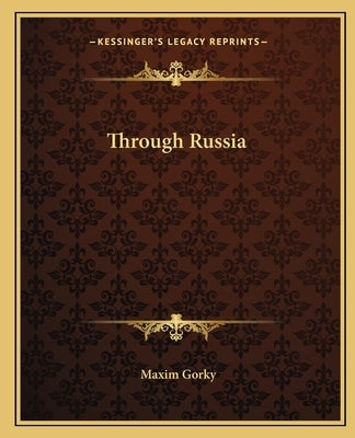 Through Russia by Gorky, Maxim