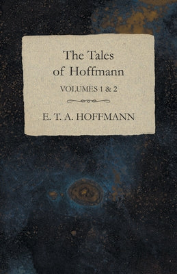 The Tales of Hoffmann, Volumes 1 & 2 by Hoffmann, E. T. a.