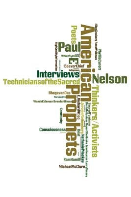 American Prophets: Interviews with Thinkers, Activists, Poets and Visionaries by Nelson, Paul E.