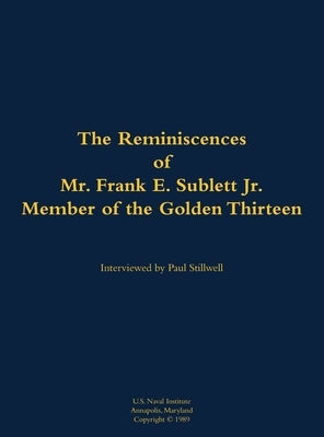 The Reminiscences of Mr. Frank E. Sublett Jr., Member of the Golden Thirteen: 1920-2006 by Sublett, Frank E.