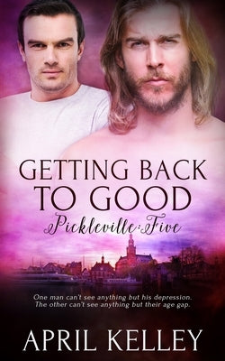 Getting Back To Good: An MM Contemporary Romance by Kelley, April