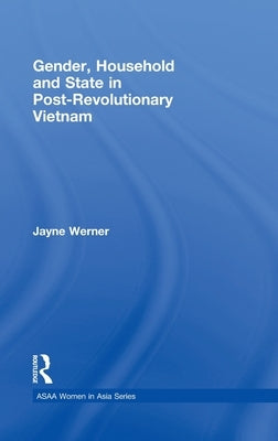Gender, Household and State in Post-Revolutionary Vietnam by Werner, Jayne