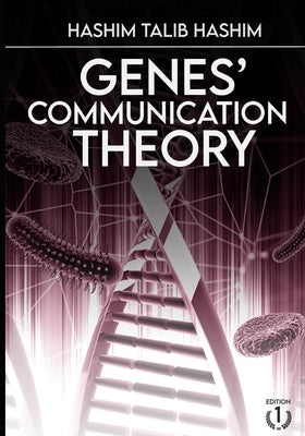 Genes' Communication Theory: How the genes can communicate with each other? by Hashim, Hashim Talib