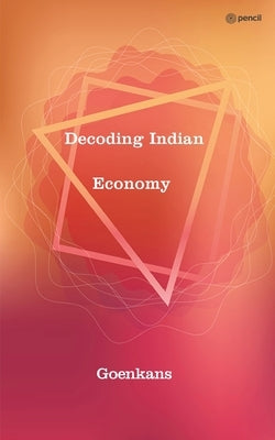 Decoding Indian Economy by Goenkans