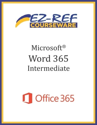 Microsoft Word 365 - Intermediate: Student Manual (Black & White) by Courseware, Ez-Ref