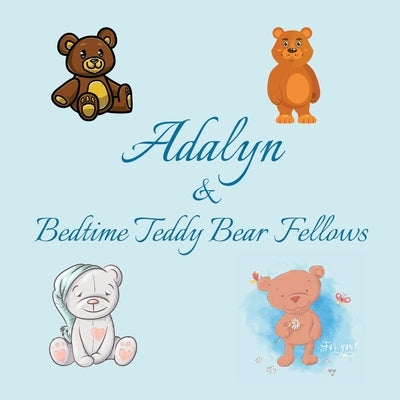 Adalyn & Bedtime Teddy Bear Fellows: Short Goodnight Story for Toddlers - 5 Minute Good Night Stories to Read - Personalized Baby Books with Your Chil by Publishing, Chilkibo