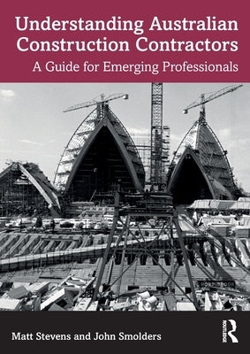 Understanding Australian Construction Contractors: A Guide for Emerging Professionals by Stevens, Matt