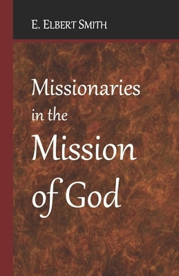 Missionaries in the Mission of God by Smith, E. Elbert