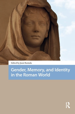 Gender, Memory, and Identity in the Roman World by Rantala, Jussi