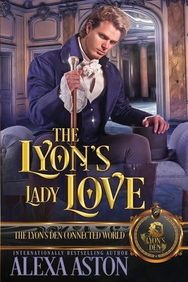 The Lyon's Lady Love: The Lyon's Den Connected World by Aston, Alexa