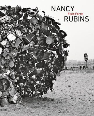 Nancy Rubins: Fluid Force by Rubins, Nancy
